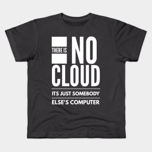 There Is No Cloud Its Just Somebody Else's Computer Kids T-Shirt